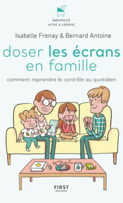 Doser les écrans en famille - Comment reprendre le contrôle au quotidien